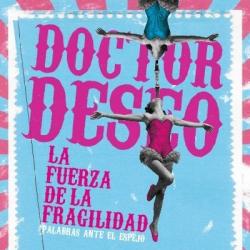 Doctor Deseo. La fuerza de la fragilidad. Palabras ante el espejo